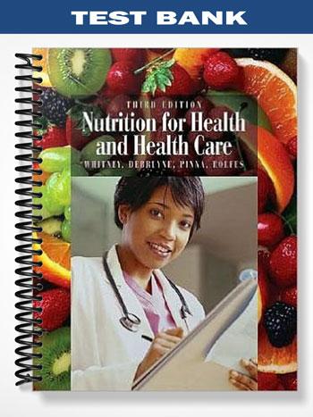 Test_Bank_for_Nutrition_for_Health_and_Health_Care_3rd_Edition_by_Whitney