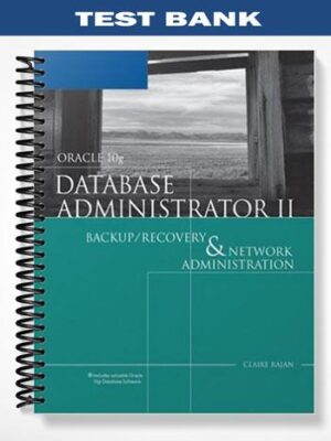 Test_Bank_for_Oracle_10g_Database_Administrator_II_Backup_Recovery_and_Network_Administration_2nd_Edition_by_Claire_Rajan