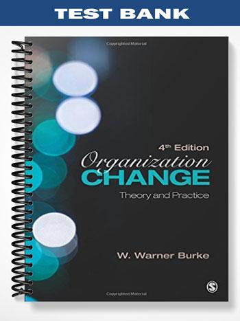 Test_Bank_for_Organization_Change_Theory_and_Practice_3rd_Edition_by_Burke_Warne Test_Bank_for_Organization_Change_Theory_and_Practice_3rd_Edition_by_Burke_Warne