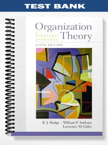 Test_Bank_for_Organization_Theory_A_Strategic_Approach_6th_Edition_by_Hodge Test_Bank_for_Organization_Theory_A_Strategic_Approach_6th_Edition_by_Hodge