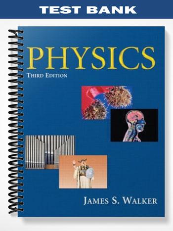 Test_Bank_for_Physics_with_Mastering_Physics_3rd_Edition_by_Walker Test_Bank_for_Physics_with_Mastering_Physics_3rd_Edition_by_Walker