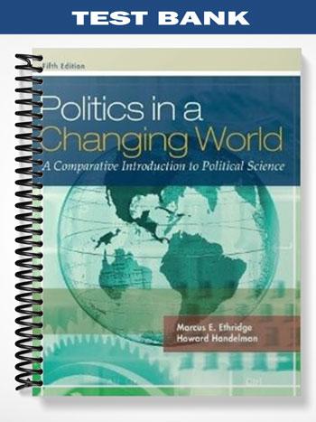 Test_Bank_for_Politics_in_a_Changing_World_5th_Edition_by_Ethridge