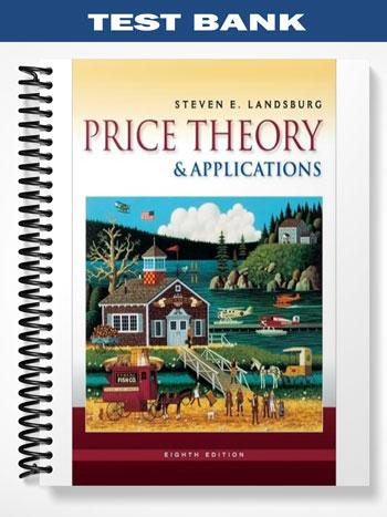 Test_Bank_for_Price_Theory_and_Applications_8th_Edition_by_Steven_Landsburg Test_Bank_for_Price_Theory_and_Applications_8th_Edition_by_Steven_Landsburg