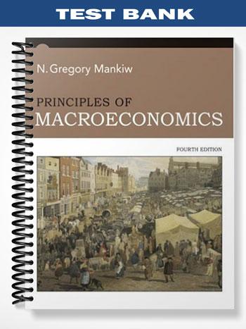 Test_Bank_for_Principles_of_Macroeconomics_4th_Edition_by_Gregory_Mankiw Test_Bank_for_Principles_of_Macroeconomics_4th_Edition_by_Gregory_Mankiw