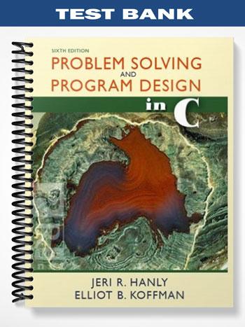 Test_Bank_for_Problem_Solving_and_Program_Design_in_C_6th_Edition_by_Hanly