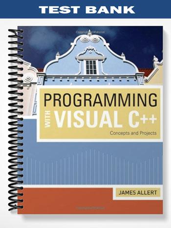Test_Bank_for_Programming_with_Visual_C _Concepts_and_Projects_1st_Edition_by_James_Allert Test_Bank_for_Programming_with_Visual_C _Concepts_and_Projects_1st_Edition_by_James_Allert