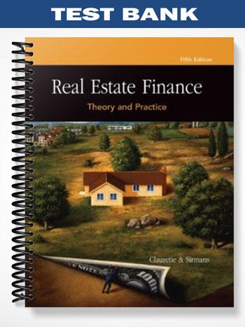 Test_Bank_for_Real_Estate_Finance_Theory_and_Practice_5th_Edition_by_Clauretie Test_Bank_for_Real_Estate_Finance_Theory_and_Practice_5th_Edition_by_Clauretie