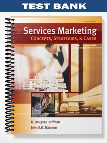 Test_Bank_for_Services_Marketing_Concepts_Strategies_and_Cases_3rd_Edition_by_Hoffman Test_Bank_for_Services_Marketing_Concepts_Strategies_and_Cases_3rd_Edition_by_Hoffman