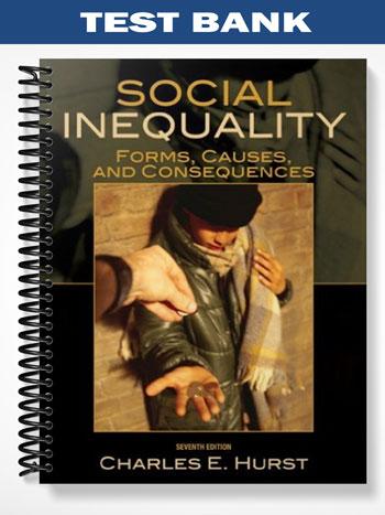 Test_Bank_for_Social_Inequality_Forms_Causes_and_Consequences_7th_Edition_by_Hurst Test_Bank_for_Social_Inequality_Forms_Causes_and_Consequences_7th_Edition_by_Hurst