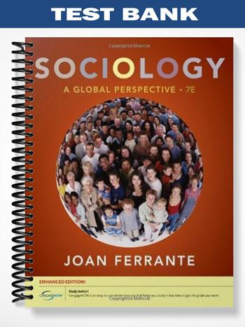 Test_Bank_for_Sociology_A_Global_Perspective_Enhanced_7th_Edition_by_Joan_Ferrante Test_Bank_for_Sociology_A_Global_Perspective_Enhanced_7th_Edition_by_Joan_Ferrante