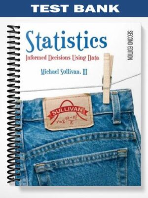 Test_Bank_for_Statistics_Informed_Decisions_Using_Data_2nd_Edition_by_Michael_Sullivan