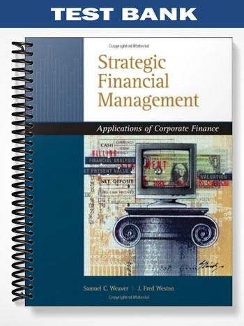 Test_Bank_for_Strategic_Financial_Management_Application_of_Corporate_Finance_1st_Edition_by_Weaver