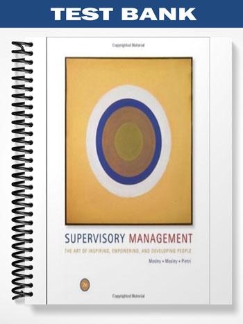 Test_Bank_for_Supervisory_Management_The_Art_of_Inspiring_Empowering_and_Developing_7th_Edition_by_Mosley Test_Bank_for_Supervisory_Management_The_Art_of_Inspiring_Empowering_and_Developing_7th_Edition_by_Mosley