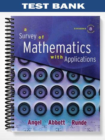 Test_Bank_for_Survey_of_Mathematics_with_Applications_Expanded_Edition_8th_Edition_by_Angel Test_Bank_for_Survey_of_Mathematics_with_Applications_Expanded_Edition_8th_Edition_by_Angel