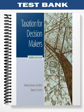 Test_Bank_for_Taxation_for_Decision_Makers_2008_Edition_2nd_Edition_by_Dennis Escoffier