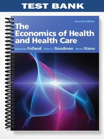 Test_Bank_for_The_Economics_of_Health_and_Health_Care_7th_Edition_by_Folland Test_Bank_for_The_Economics_of_Health_and_Health_Care_7th_Edition_by_Folland