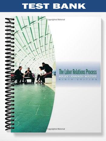 Test_Bank_for_The_Labor_Relations_Process_9th_Edition_by_Holley
