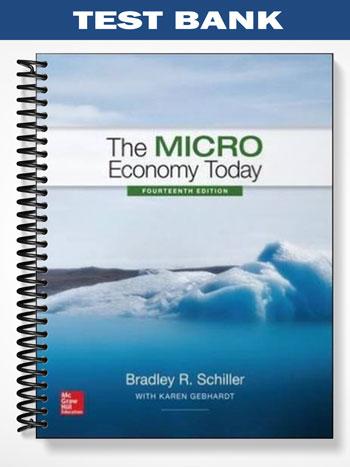 Test_Bank_for_The_Micro_Economy_Today_14th_Edition_by_Schiller Test_Bank_for_The_Micro_Economy_Today_14th_Edition_by_Schiller