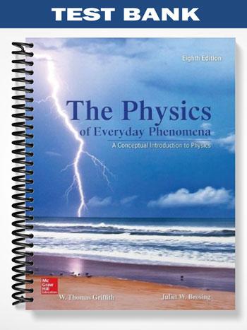 Test_Bank_for_The_Physics_of_Everyday_Phenomena_A_Conceptual_Introduction_to_Physics_8th_Edition_by_Griffith Test_Bank_for_The_Physics_of_Everyday_Phenomena_A_Conceptual_Introduction_to_Physics_8th_Edition_by_Griffith