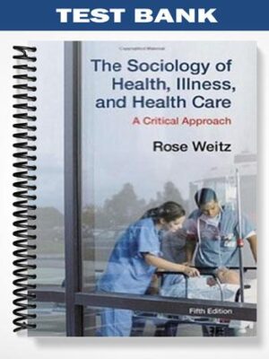 Test_Bank_for_The_Sociology_of_Health_Illness_and_Health_Care_A_Critical_Approach_5th_Edition_by_Rose_Weitz