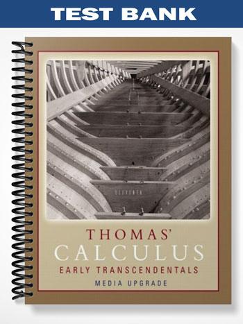 Test Bank for Thomas Calculus Early Transcendentals Media Upgrade 11th ...