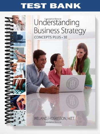 Test_Bank_for_Understanding_Business_Strategy_Concepts_Plus_3rd_Edition_by_Ireland Test_Bank_for_Understanding_Business_Strategy_Concepts_Plus_3rd_Edition_by_Ireland