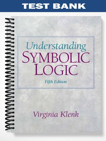 Test_Bank_for_Understanding_Symbolic_Logic_5th_Edition_by_Virginia_Klenk Test_Bank_for_Understanding_Symbolic_Logic_5th_Edition_by_Virginia_Klenk
