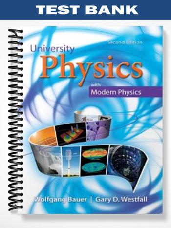 Test_Bank_for_University_Physics_with_Modern_Physics_2nd_Edition_by_Bauer Test_Bank_for_University_Physics_with_Modern_Physics_2nd_Edition_by_Bauer