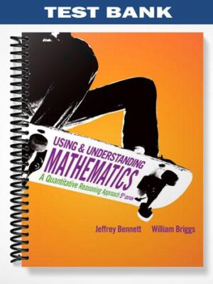 Test_Bank_for_Using_and_Understanding_Mathematics_A_Quantitative_Reasoning_Approach_5th_Edition_by_Bennett