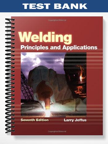 Test_Bank_for_Welding_Principles_and_Applications_7th_Edition_by_Larry_Jeffus