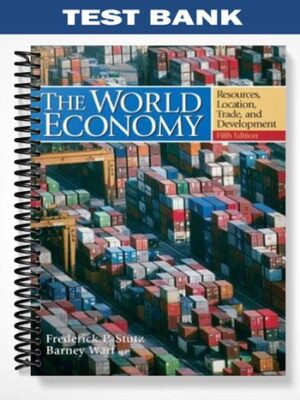 Test_Bank_for_World_Economy_Resources_Location_Trade_and_Development_5th_Edition_by_Stutz