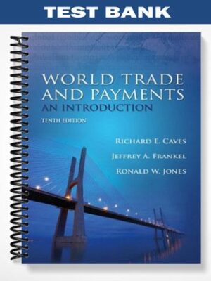 Test_Bank_for_World_Trade_and_Payments_An_Introduction_10th_Edition_by_Caves