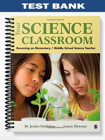 Test_Bank_for_Your_Science_Classroom_Becoming_an_Elementary_Middle_School_Science_Teacher_1st_Edition_by_Goldston